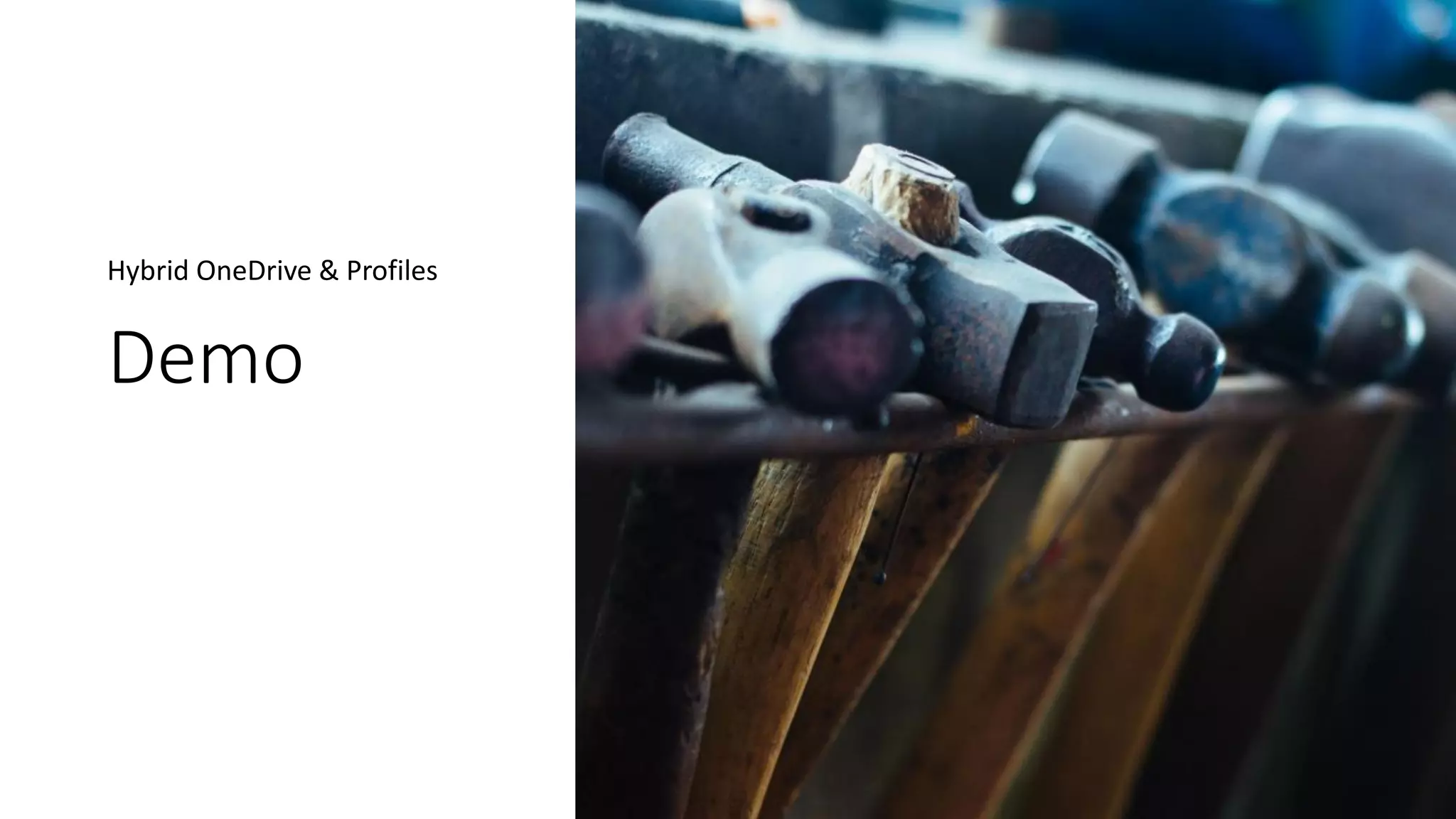 Demo
Hybrid OneDrive & Profiles
 