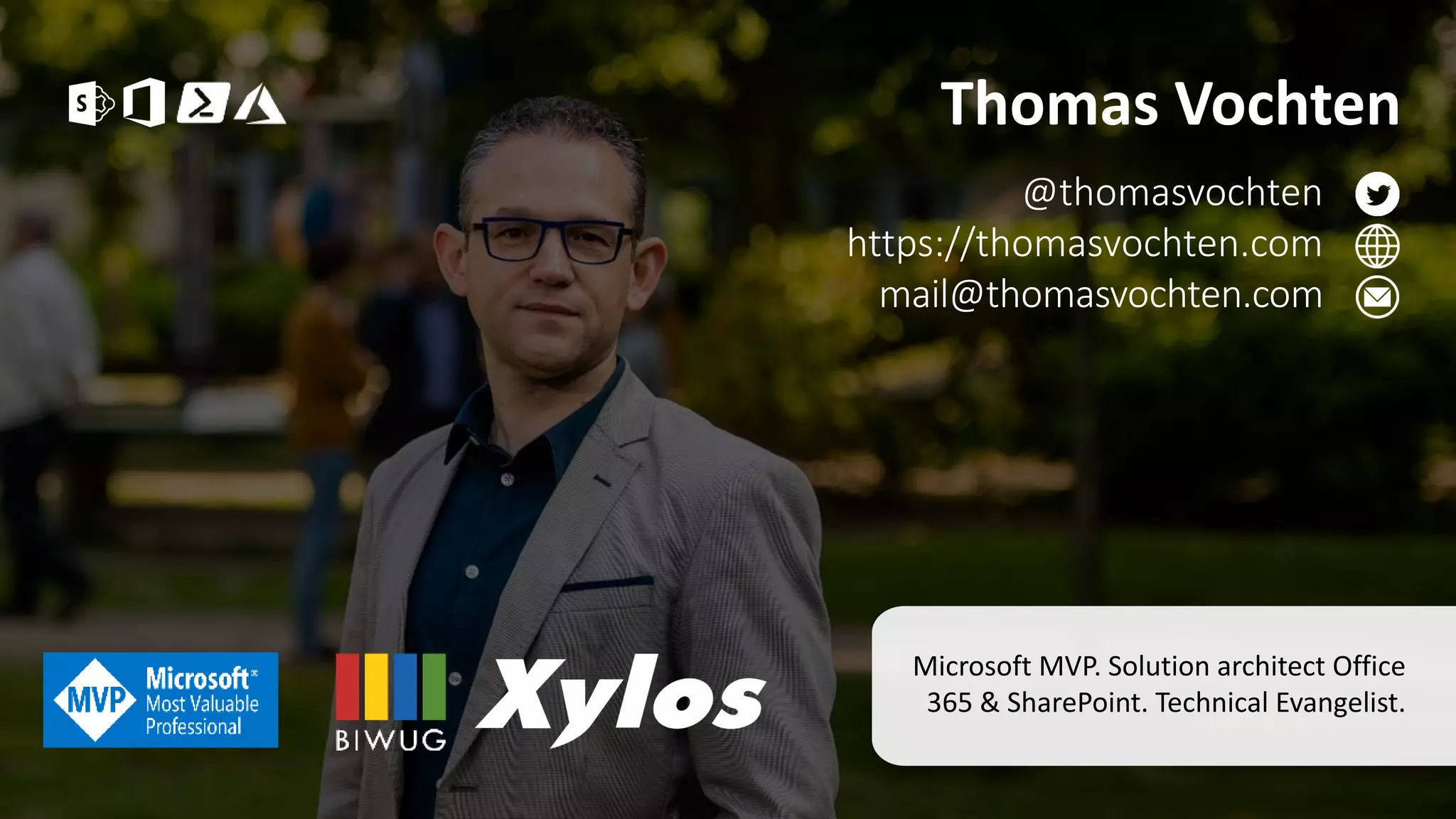 Thomas Vochten
Microsoft MVP. Solution architect Office
365 & SharePoint. Technical Evangelist.
@thomasvochten
https://thomasvochten.com
mail@thomasvochten.com
 