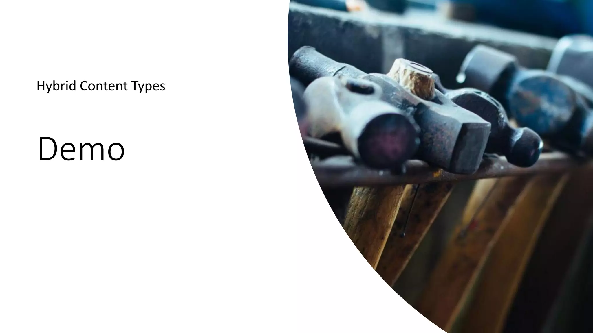 Demo
Hybrid Content Types
 