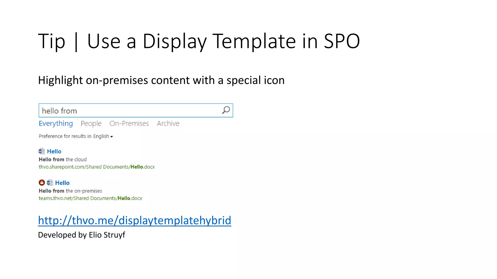 Tip | Use a Display Template in SPO
Highlight on-premises content with a special icon
http://thvo.me/displaytemplatehybrid
Developed by Elio Struyf
 