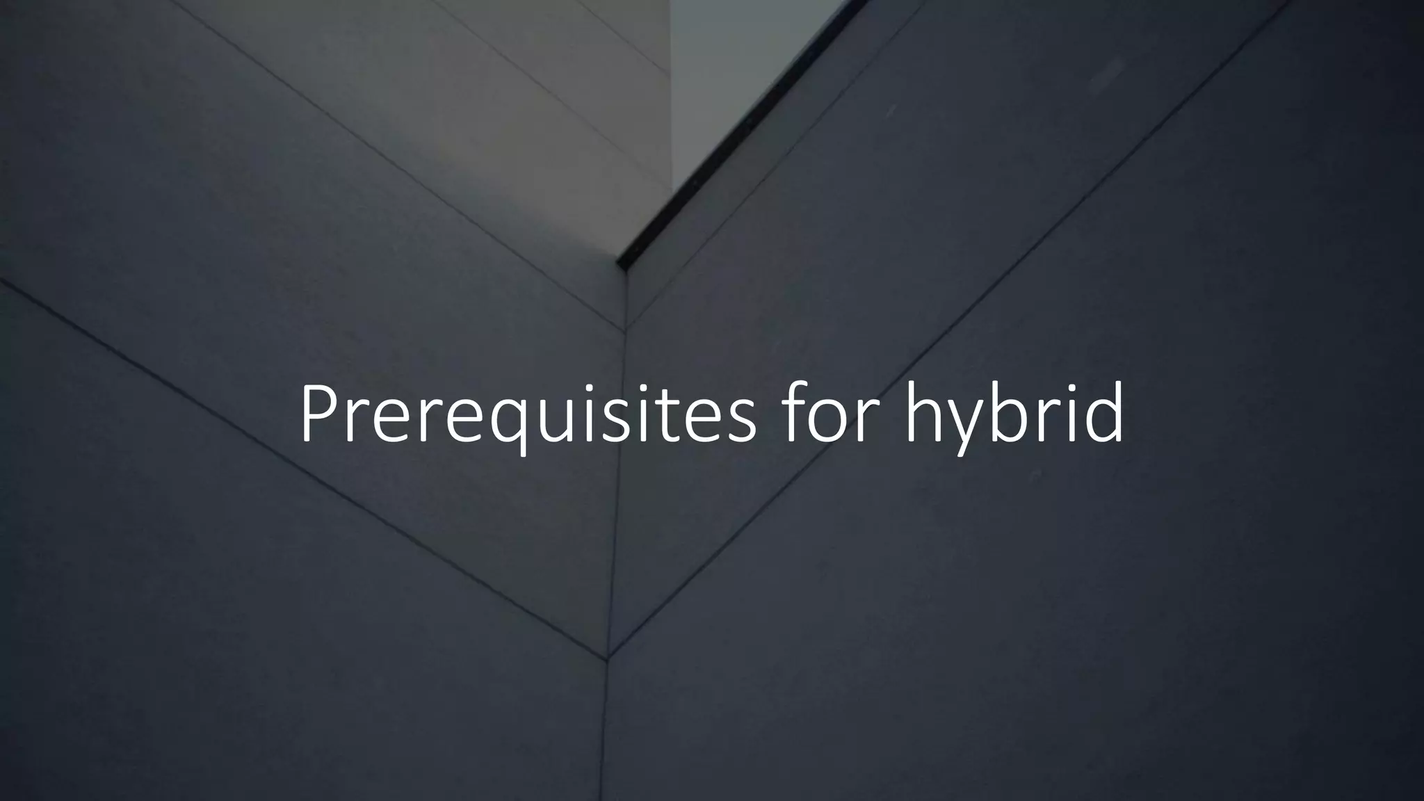 Prerequisites for hybrid
 