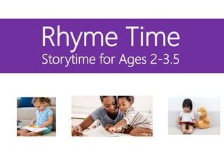 Rhyme Time
Storytime for Ages 2-3.5
 