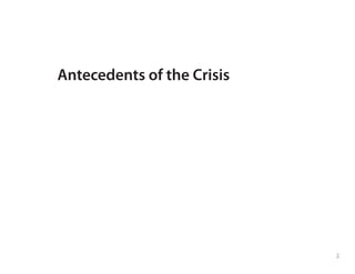 Antecedents of the Crisis
2
 