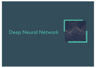 Deep Neural Network
 