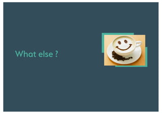 What else ?
 