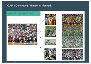 Alexia Audevart – Salon Data – Deep Learning© Tous droits réservés - 2018
GAN : Generative Adversorial Network
Application d’un style à une photo
=
=
=
=
+
+
+
+
 