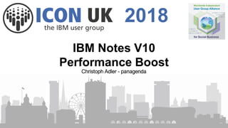 2018
IBM Notes V10
Performance Boost
Christoph Adler - panagenda
 