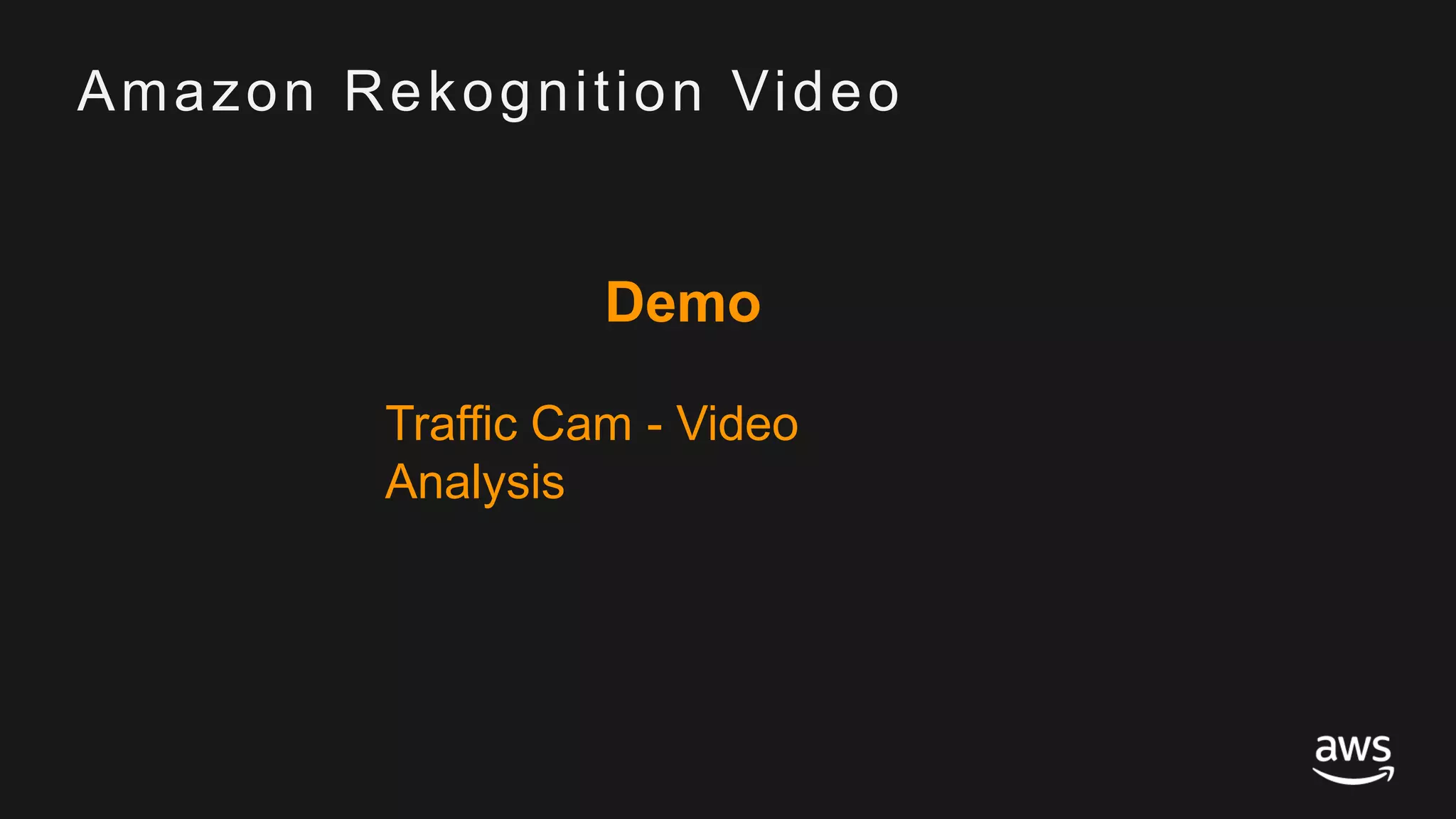 © 2017, Amazon Web Services, Inc. or its Affiliates. All rights reserved.
Amazon Rekognition Video
Demo
Traffic Cam - Video
Analysis
 