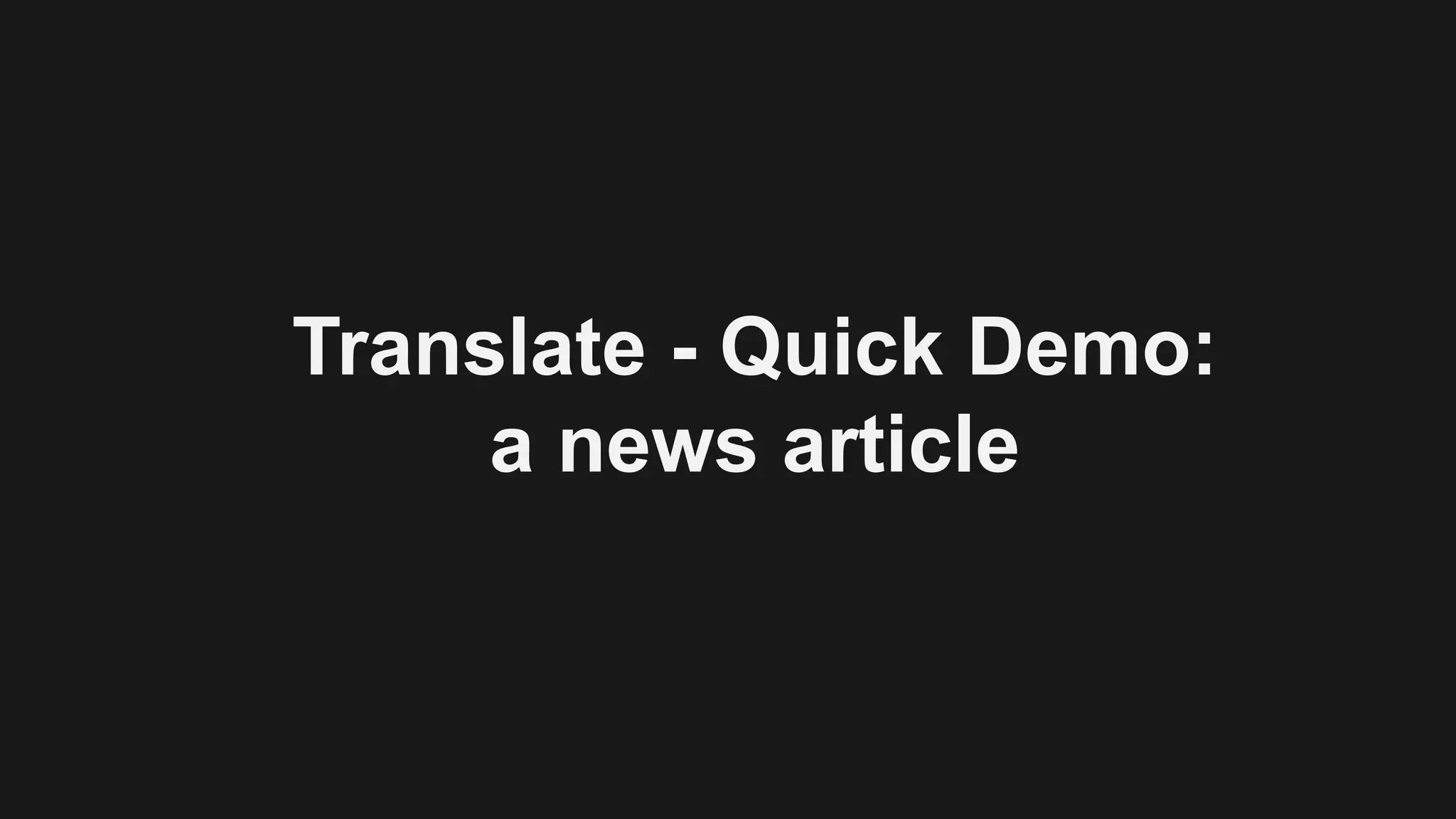 Translate - Quick Demo:
a news article
 