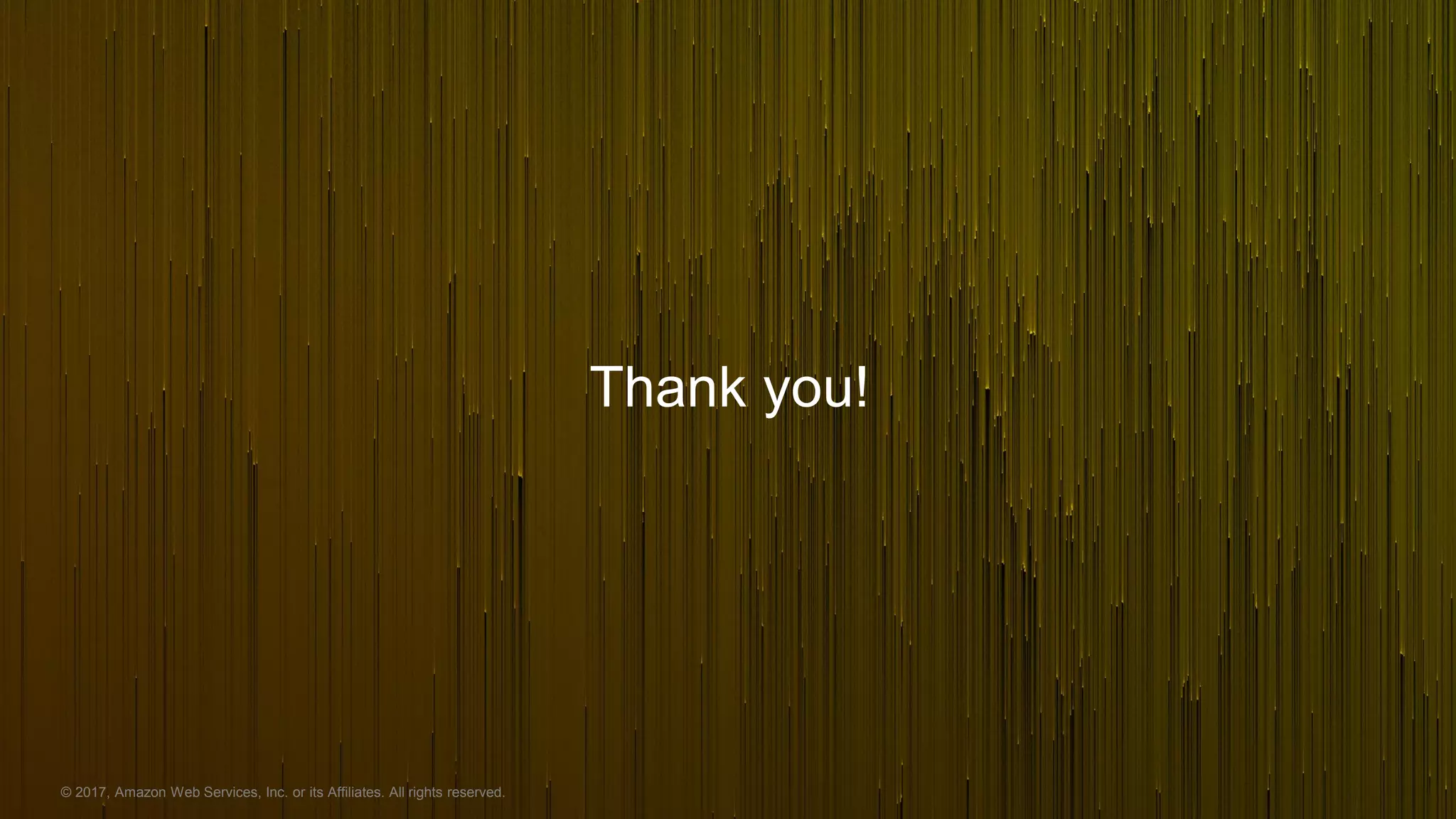 © 2017, Amazon Web Services, Inc. or its Affiliates. All rights reserved.
Thank you!
 