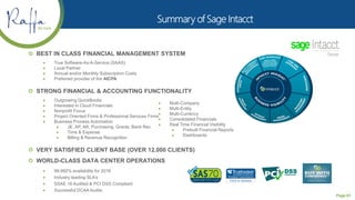Page 61
 BEST IN CLASS FINANCIAL MANAGEMENT SYSTEM
 True Software-As-A-Service (SAAS)
 Local Partner
 Annual and/or Monthly Subscription Costs
 Preferred provider of the AICPA
 STRONG FINANCIAL & ACCOUNTING FUNCTIONALITY
 Outgrowing QuickBooks
 Interested in Cloud Financials
 Nonprofit Focus
 Project Oriented Firms & Professional Services Firms
 Business Process Automation
 JE, AP, AR, Purchasing, Grants, Bank Rec
 Time & Expense
 Billing & Revenue Recognition
 VERY SATISFIED CLIENT BASE (OVER 12,000 CLIENTS)
 WORLD-CLASS DATA CENTER OPERATIONS
 99.992% availability for 2016
 Industry leading SLA’s
 SSAE 16 Audited & PCI DSS Compliant
 Successful DCAA Audits
 Multi-Company
 Multi-Entity
 Multi-Currency
 Consolidated Financials
 Real Time Financial Visibility
 Prebuilt Financial Reports
 Dashboards
 