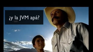 ¿y la JVM apá?
 