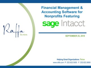 Helping Great Organizations Thrive
www.raffa.com P: 202.822.5000 F: 202.822.0669
SEPTEMBER 25, 2018
Financial Management &
Accounting Software for
Nonprofits Featuring
 