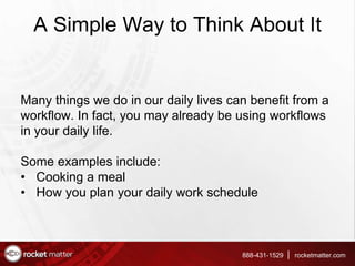 A Simple Way to Think About It
Many things we do in our daily lives can benefit from a
workflow. In fact, you may already ...