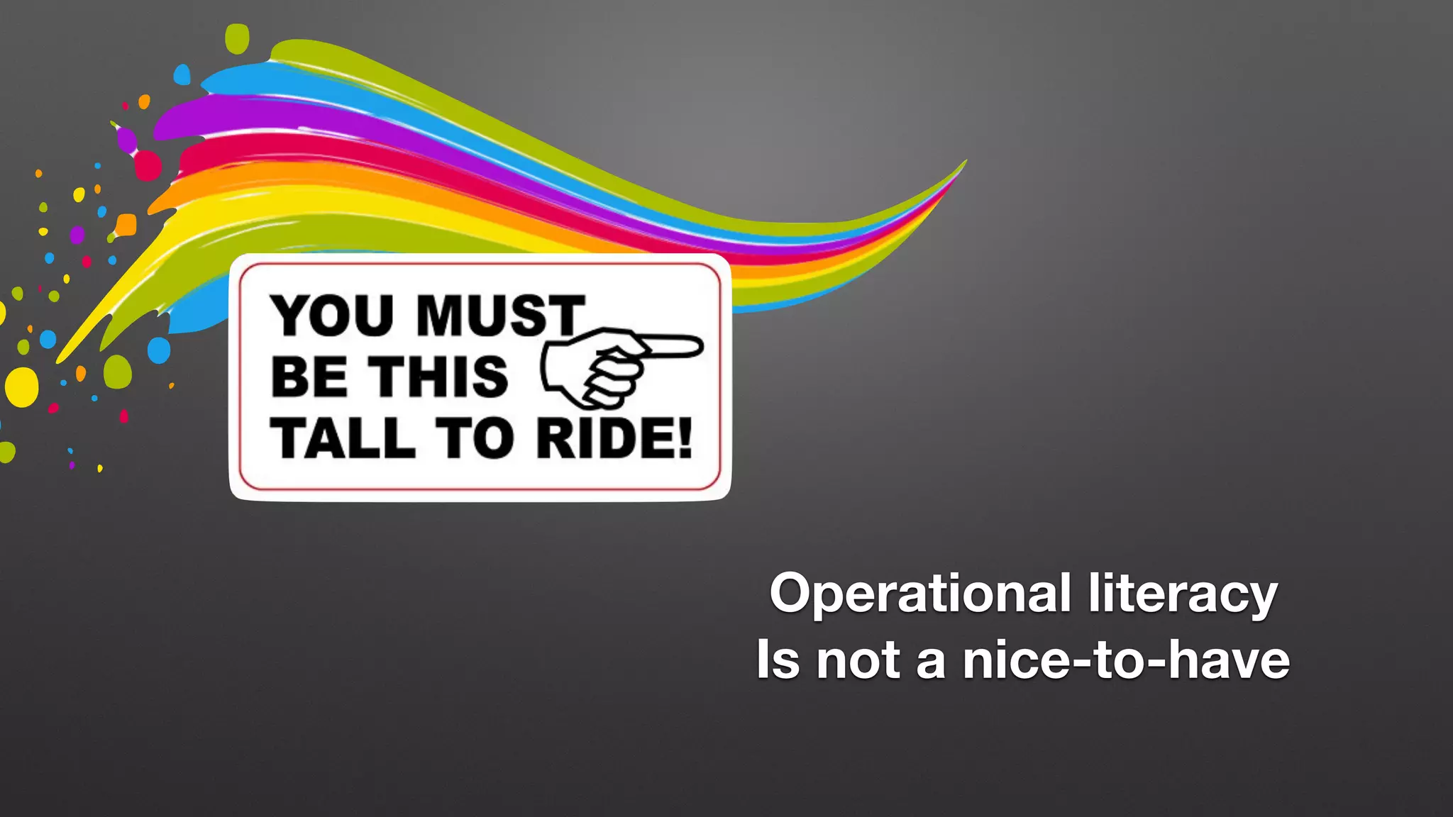 Operational literacy
Is not a nice-to-have
 