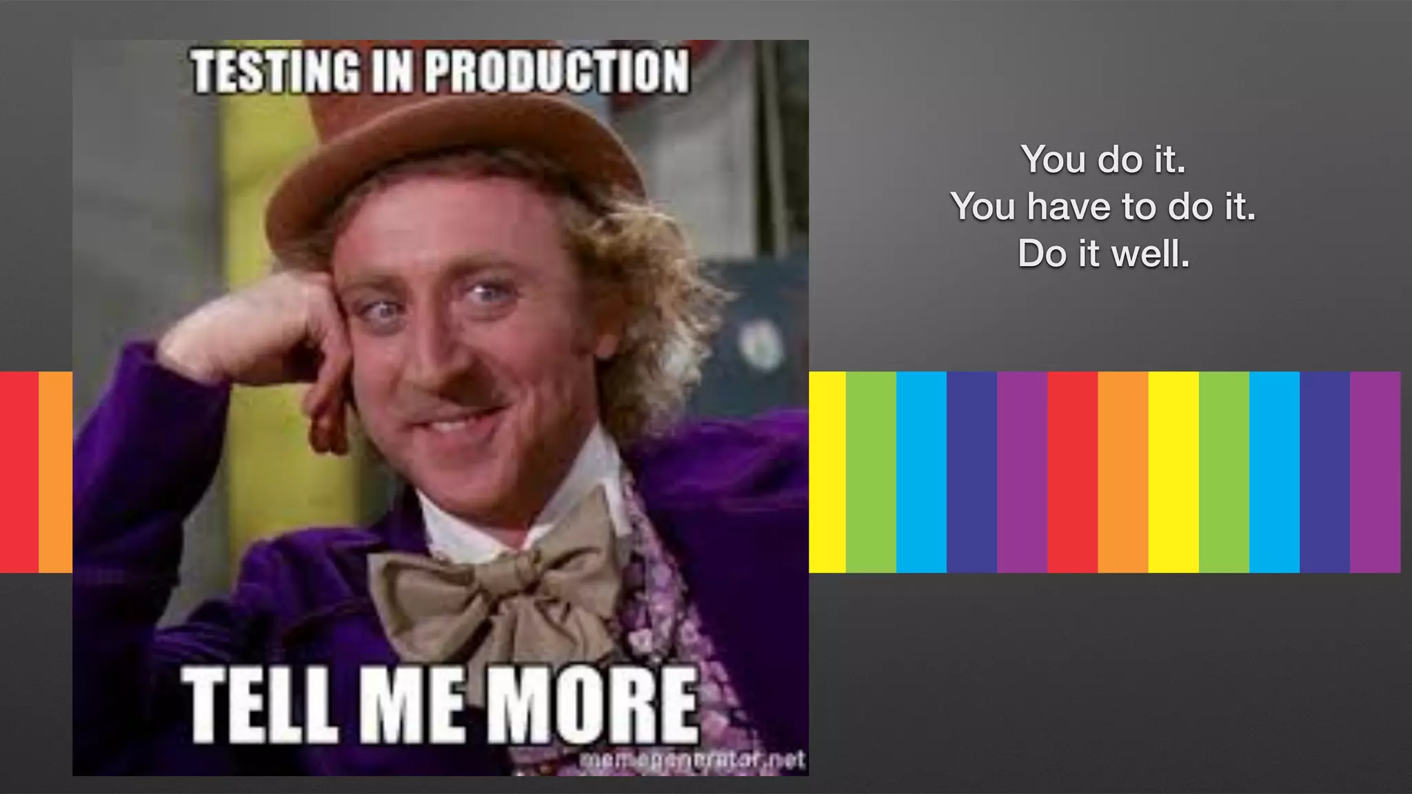 You do it.
You have to do it.
Do it well.
 