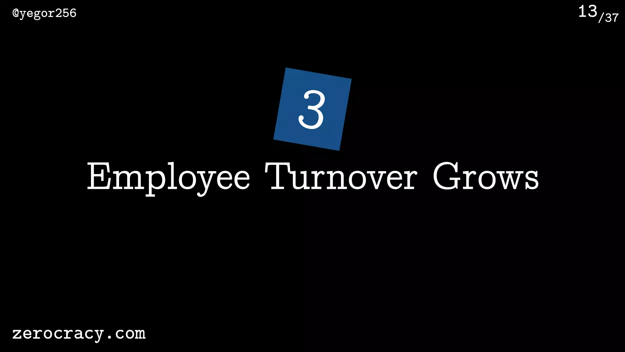 /37@yegor256
zerocracy.com
13
3
Employee Turnover Grows
 