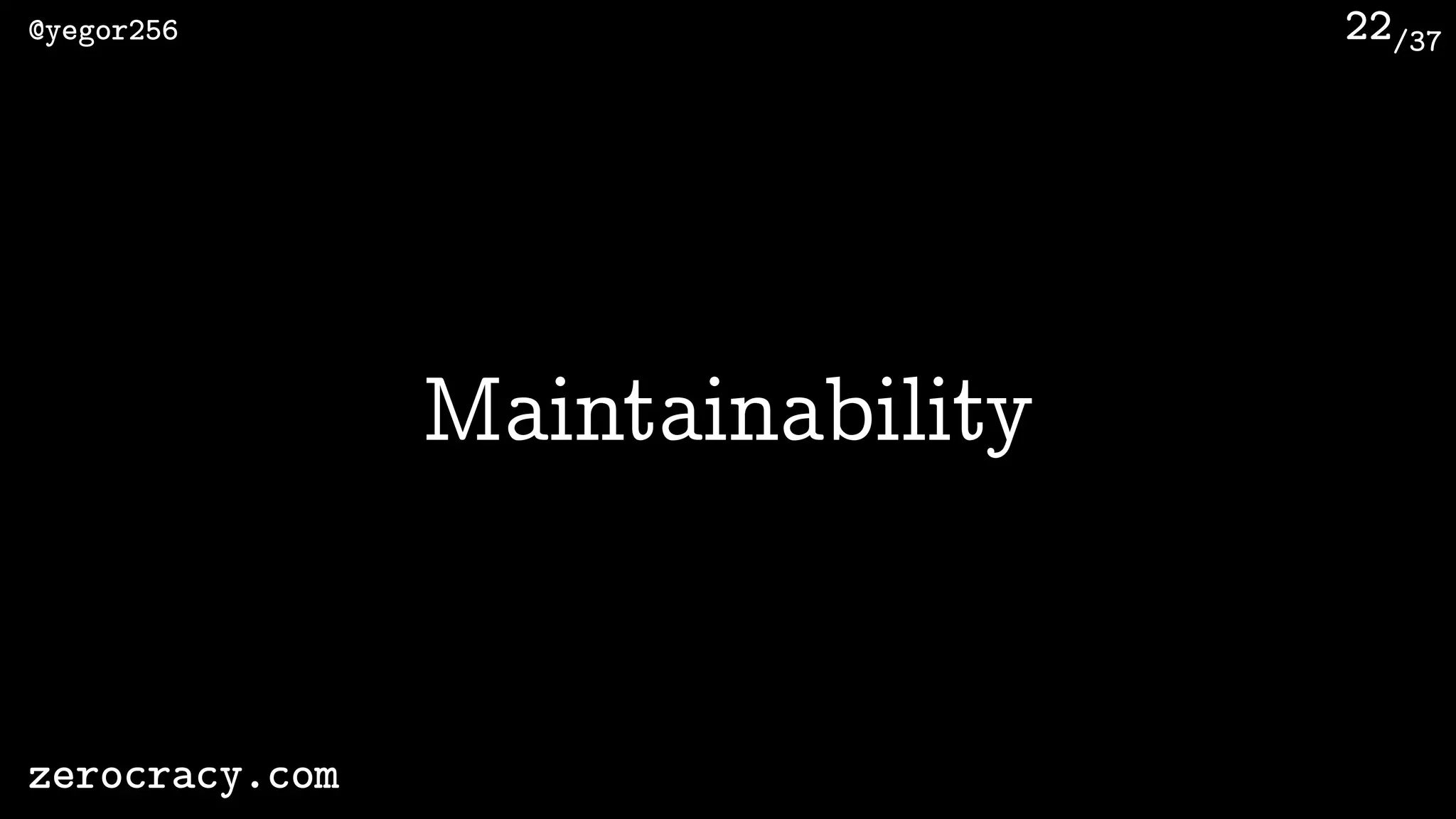 /37@yegor256
zerocracy.com
22
Maintainability
 