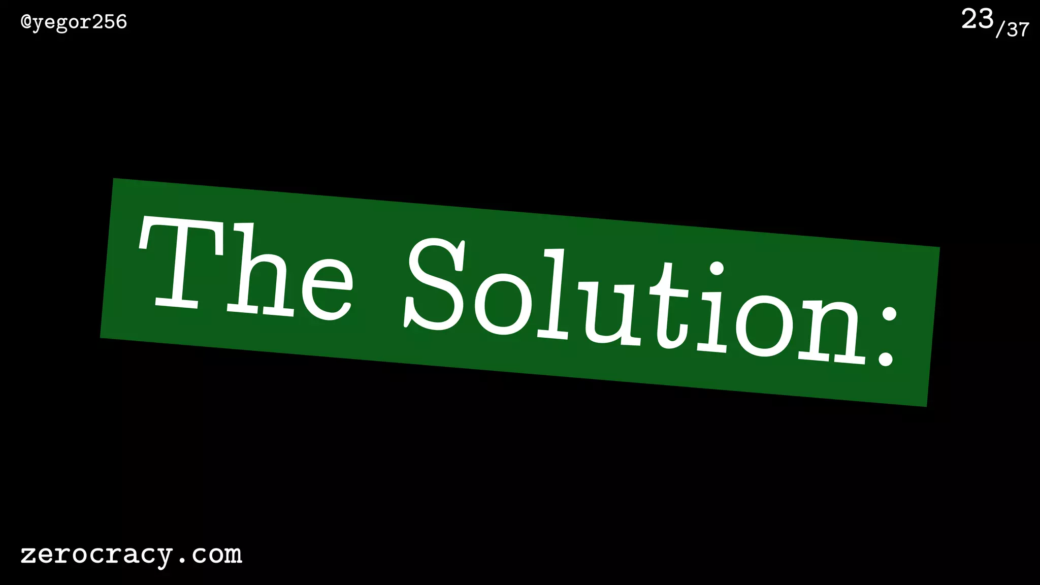 /37@yegor256
zerocracy.com
23
The Solution:
 
