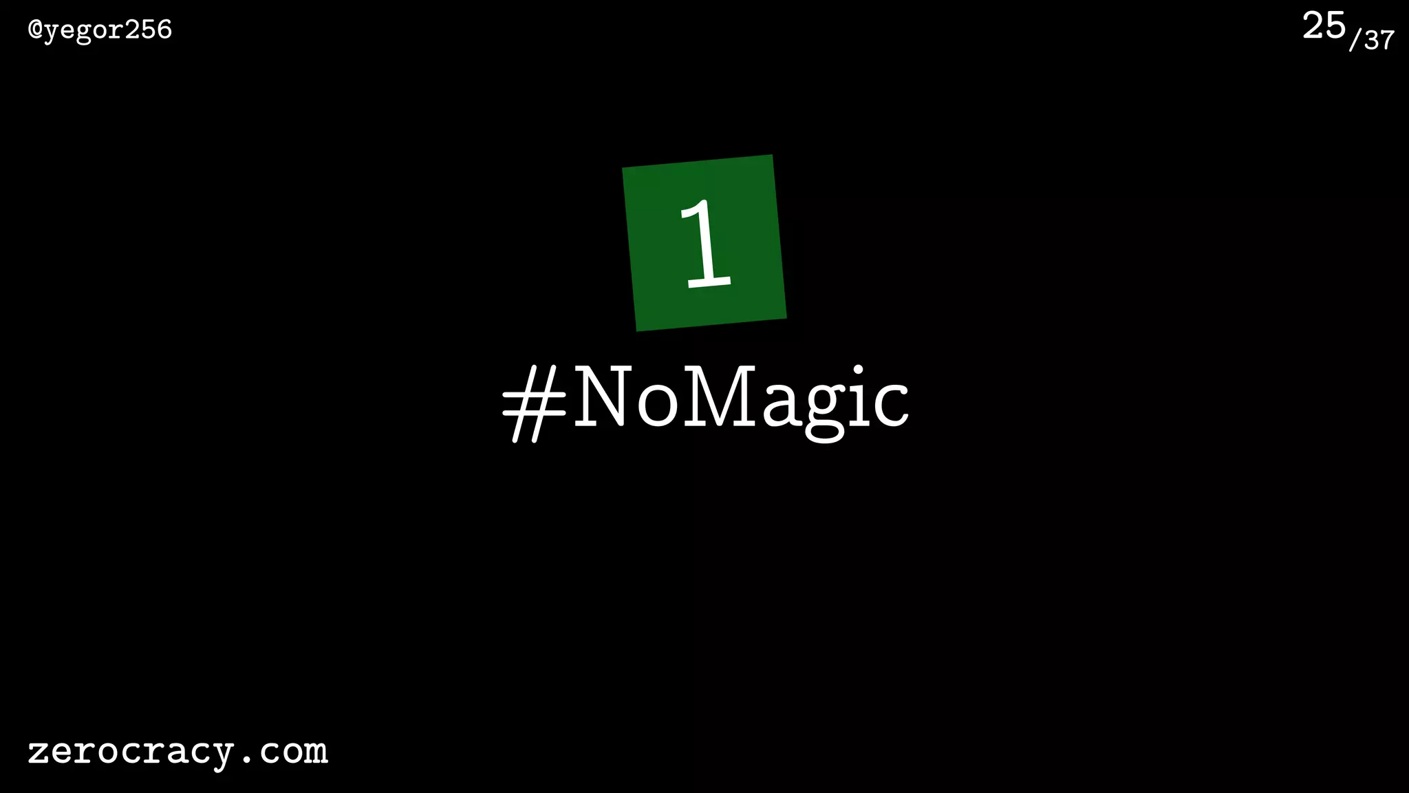 /37@yegor256
zerocracy.com
25
1
#NoMagic
 