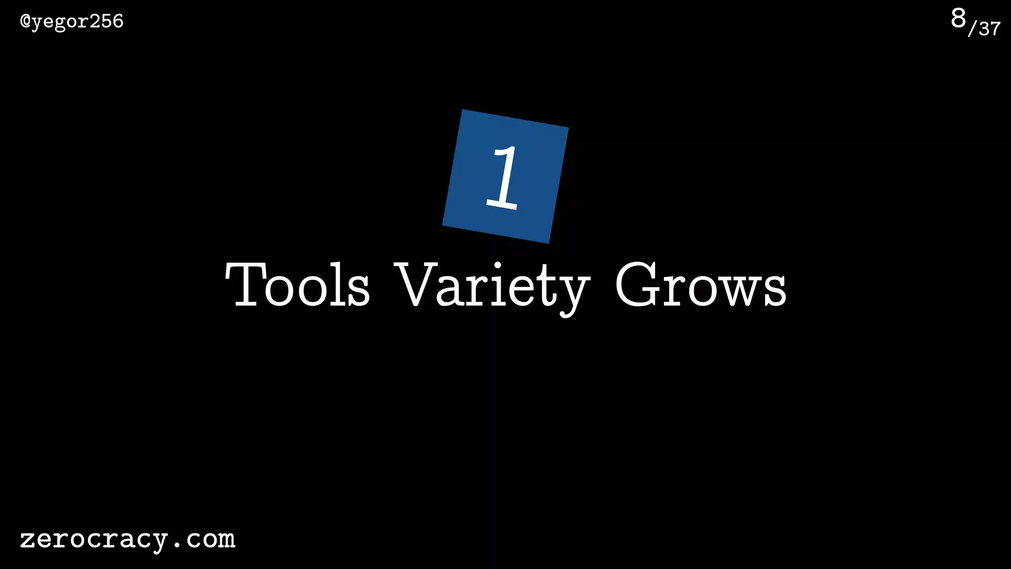 /37@yegor256
zerocracy.com
8
1
Tools Variety Grows
 