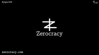 /37@yegor256
zerocracy.com
4
Zerocracy
 