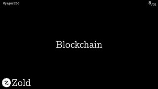 /31@yegor256
Zold
8
Blockchain
 