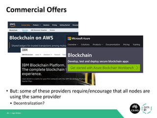 Commercial Offers
• But: some of these providers require/encourage that all nodes are
using the same provider
• Decentralization?
Ingo Weber44 |
 
