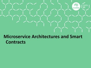 Microservice Architectures and Smart
Contracts
 
