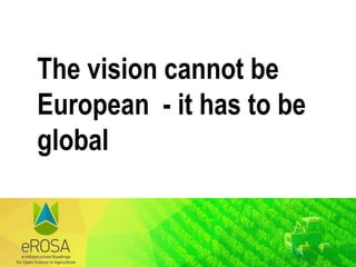 The vision cannot be
European - it has to be
global
 