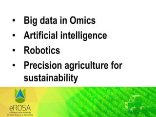• Big data in Omics
• Artificial intelligence
• Robotics
• Precision agriculture for
sustainability
 