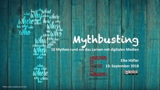 Mythbusting
10 Mythen rund um das Lernen mit digitalen Medien
Elke Höfler
13. September 2018
Photo credit: pixabay.com (CC0)
 