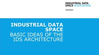 // 11
INDUSTRIAL DATA
SPACE
BASIC IDEAS OF THE
IDS ARCHITECTURE
 
