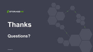 Thanks
Questions?
© StorageOS Ltd.
 