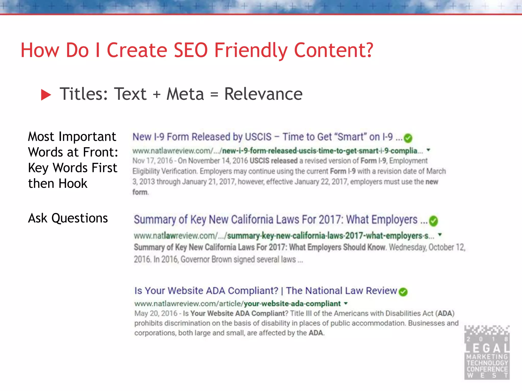 How Do I Create SEO Friendly Content?
 Titles: Text + Meta = Relevance
Most Important
Words at Front:
Key Words First
then Hook
Ask Questions
 