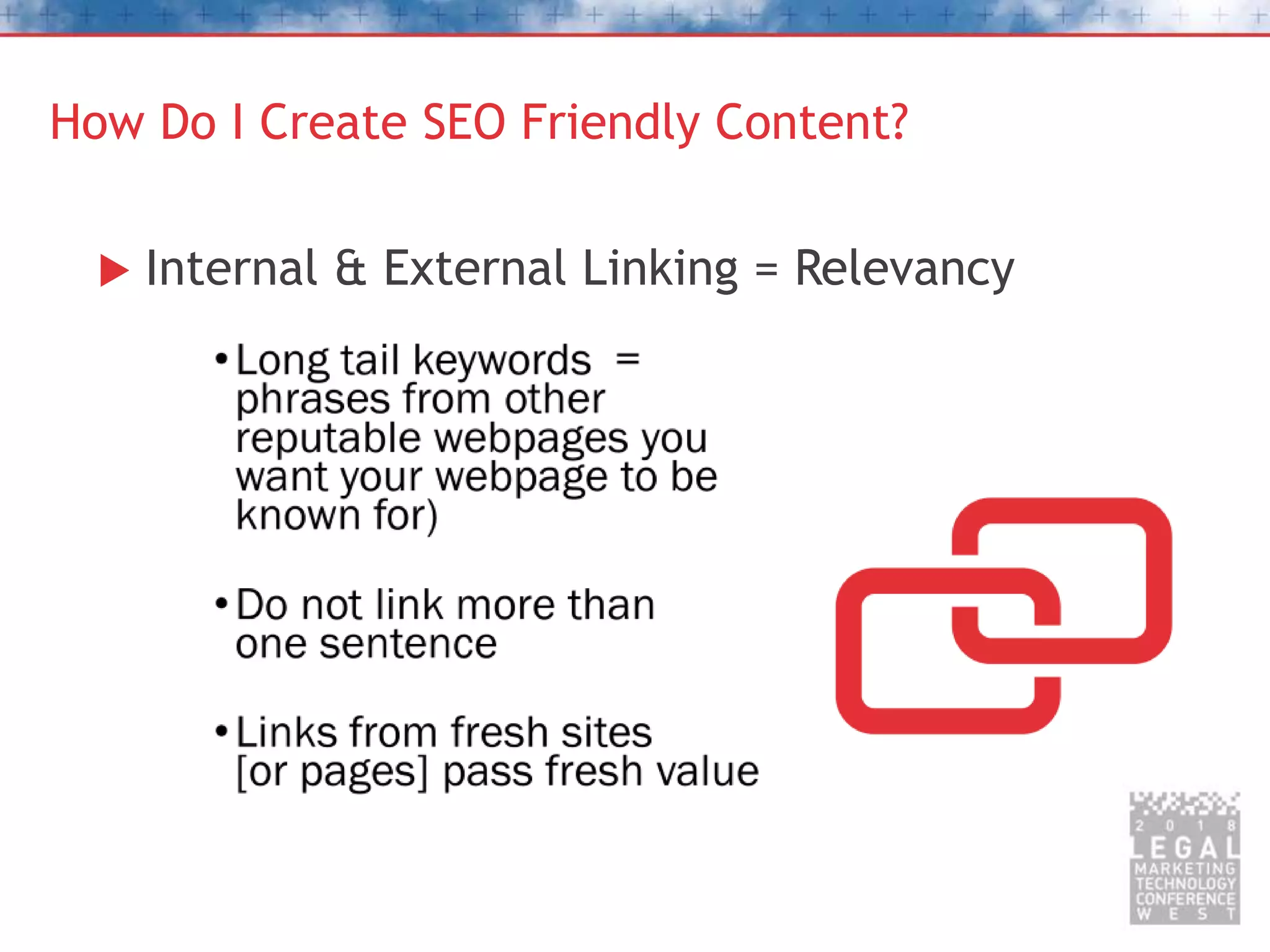 How Do I Create SEO Friendly Content?
 Internal & External Linking = Relevancy
 