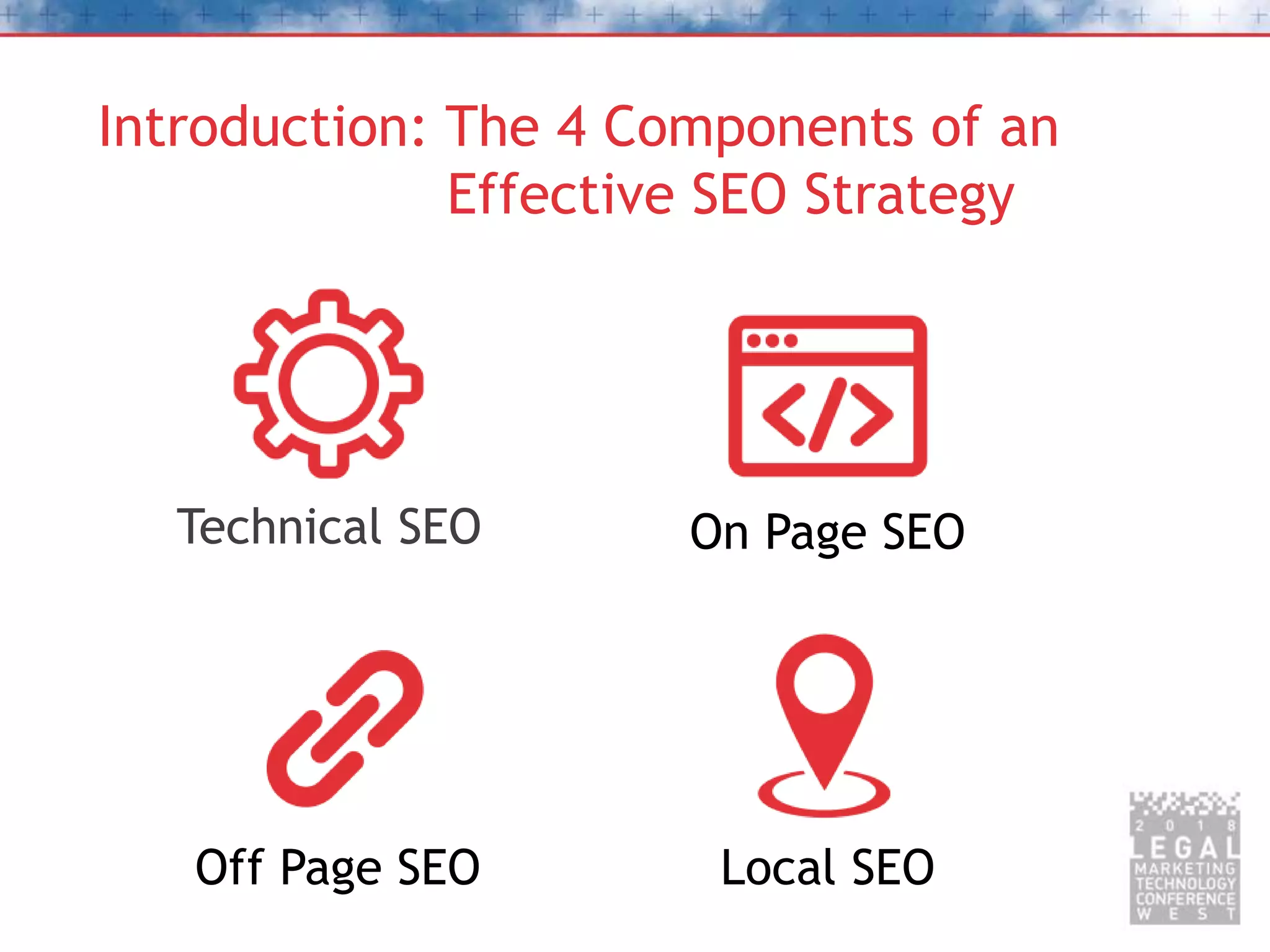 Introduction: The 4 Components of an
Effective SEO Strategy
Technical SEO On Page SEO
Off Page SEO Local SEO
 