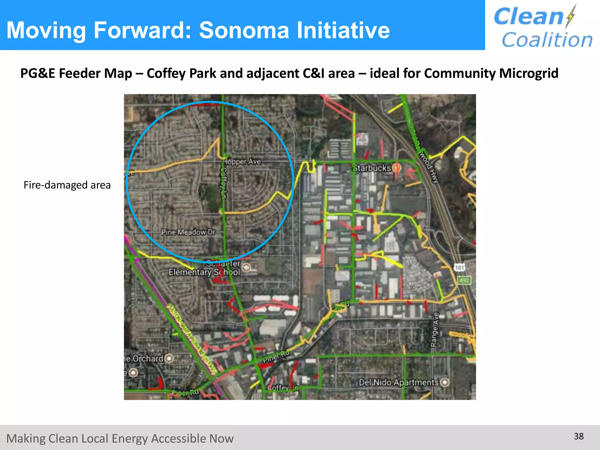 Moving Forward: Sonoma Initiative
PG&E Feeder Map – Coffey Park and adjacent C&I area – ideal for Community Microgrid
Fire-damaged area
Making Clean Local Energy Accessible Now 38
 