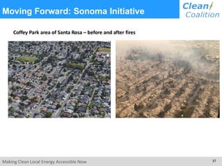 Moving Forward: Sonoma Initiative
Coffey Park area of Santa Rosa – before and after fires
Making Clean Local Energy Accessible Now 37
 