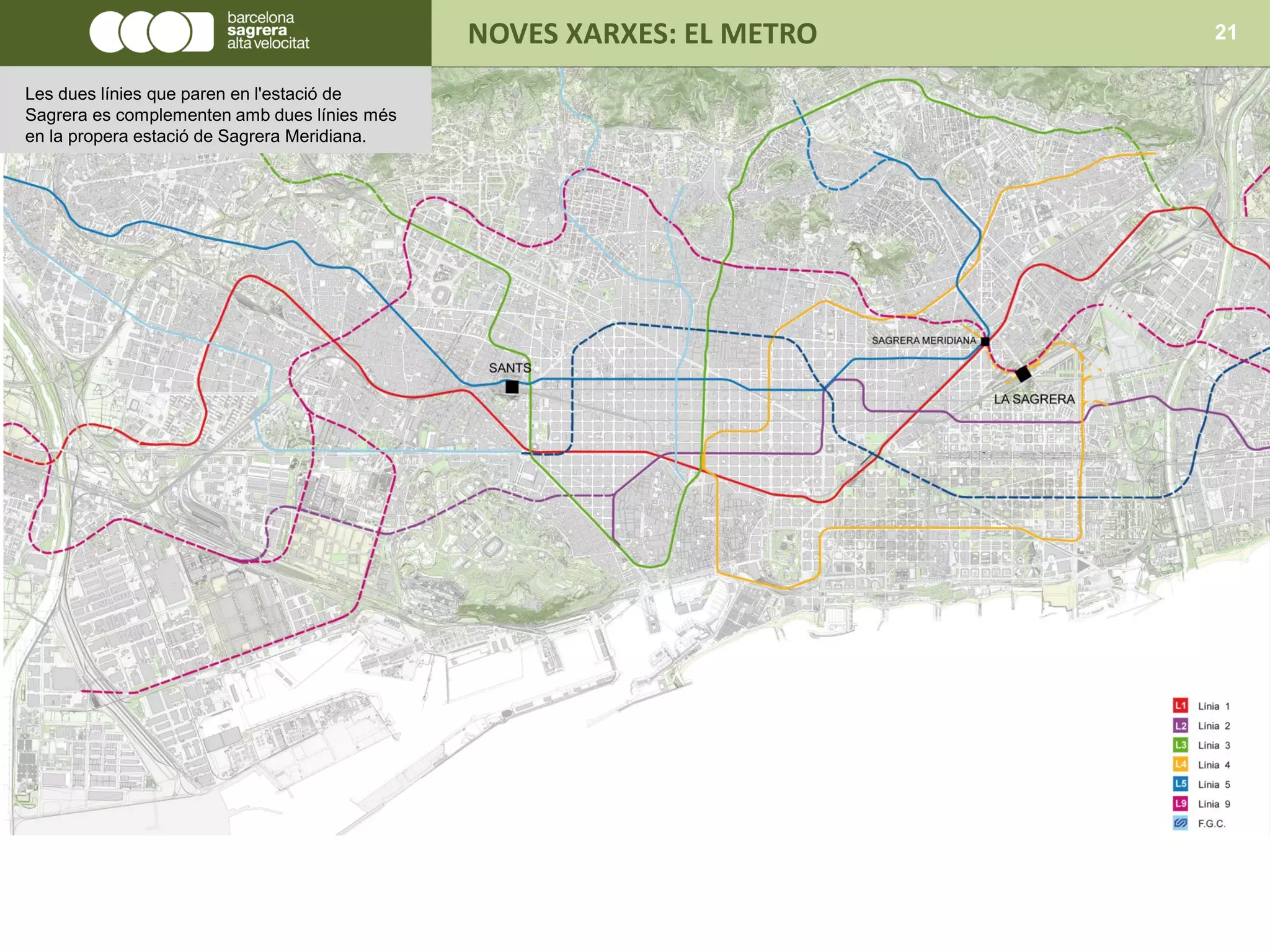 NOVES XARXES: EL METRO 21
Les dues línies que paren en l'estació de
Sagrera es complementen amb dues línies més
en la propera estació de Sagrera Meridiana.
 