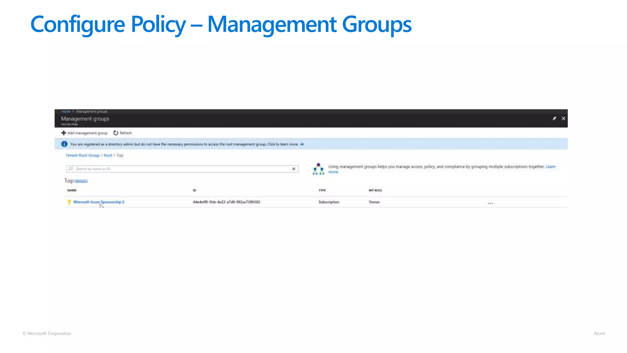 © Microsoft Corporation
Configure Policy – Management Groups
 