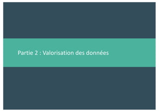 Partie 2 : Valorisation des données
 