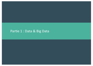 Par$e 1 : Data & Big Data
 