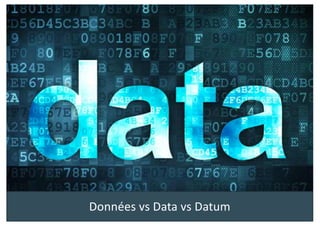 Données vs Data vs Datum
 