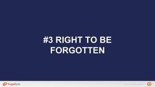 28© 2018 All rights reserved.
#3 RIGHT TO BE
FORGOTTEN
 