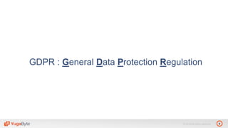 8© 2018 All rights reserved.
GDPR : General Data Protection Regulation
 