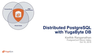 1© 2018 All rights reserved.
Distributed PostgreSQL
with YugaByte DB
Karthik Ranganathan
PostgresConf Silicon Valley
Oct 16, 2018
 