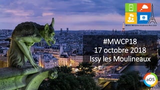#MWCP18
17 octobre 2018
Issy les Moulineaux
 