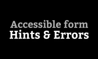 Accessibility
in pattern
libraries
Accessible form
Hints & Errors
 