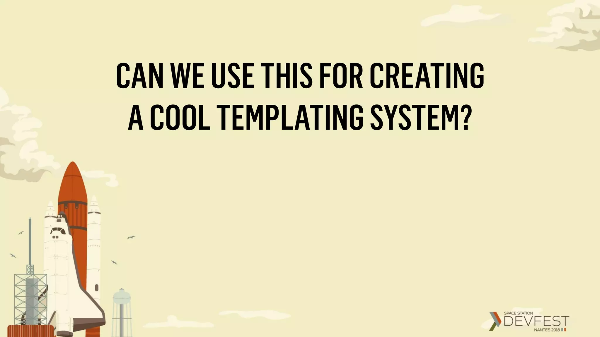 CANWEUSETHISFORCREATING
ACOOLTEMPLATINGSYSTEM?
 